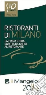 Il Mangelo di Milano. Ristoranti 2014 libro