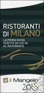 Il Mangelo di Milano. Ristoranti 2015 libro