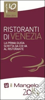 Il Mangelo di Venezia. Ristoranti 2014 libro