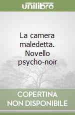 La camera maledetta. Novello psycho-noir libro