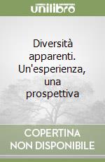 Diversità apparenti. Un'esperienza, una prospettiva libro