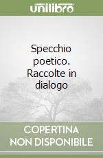 Specchio poetico. Raccolte in dialogo libro