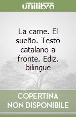 La carne. El sueño. Testo catalano a fronte. Ediz. bilingue libro