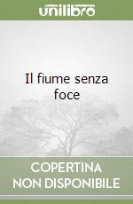 Il fiume senza foce libro