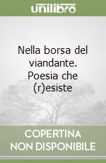 Nella borsa del viandante. Poesia che (r)esiste libro