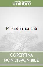 Mi siete mancati libro