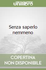 Senza saperlo nemmeno libro