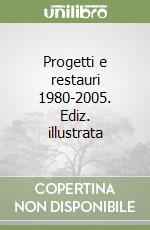 Progetti e restauri 1980-2005. Ediz. illustrata