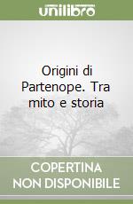 Origini di Partenope. Tra mito e storia libro