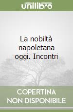 La nobiltà napoletana oggi. Incontri