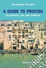 A Guide to Procida. Its history, art and folklore libro