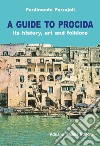 A Guide to Procida. Its history, art and folklore libro di Ferrajoli Ferdinando Gallina G. (cur.)