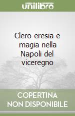 Clero eresia e magia nella Napoli del viceregno