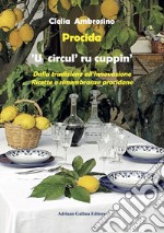 Procida. 'U circul' ru cuppin'. Dalla tradizione all'innovazione. Ricette e rimembranze procidane