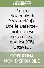 Premio Nazionale di Poesia «Majje Dde le Defenze» Lucito paese dell'amicizia poetica (CB) Ottava Edizione 2026 libro