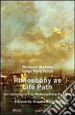 Philosophy as life path. An introduction to philosophical practice libro