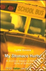 My stomaco hurts! A journey toward a different kind of school libro