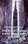 The German Question and the Origins of the Cold War. Ediz. italiana e inglese libro