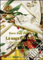 La saga dei Gucci. Una storia avvincente di creatività, fascino, successo, follia libro