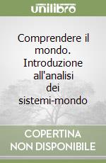 Comprendere il mondo. Introduzione all'analisi dei sistemi-mondo libro