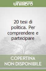 20 tesi di politica. Per comprendere e partecipare libro