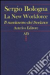 La new workforce. Il movimento dei freelance libro di Bologna Sergio