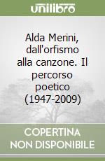 Alda Merini, dall'orfismo alla canzone. Il percorso poetico (1947-2009) libro