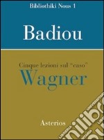 Cinque lezioni sul caso Wagner libro