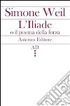 L'Illiade o il poema della forza libro