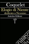 Elogio di niente dedicato a nessuno libro