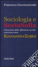 Sociologia e sociosofia. Dinamiche della riflessione sociale contemporanea libro