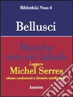 Mundus non est fabula. Leggere Michel Serres libro