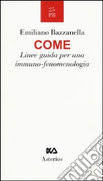 Come. Linee guida per una immuno-fenomenologia libro