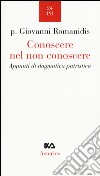 Conoscere nel non conoscere. Appunti di dogmatica patristica libro di Romanidis Giovanni