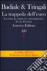 La trappola dell'euro. La crisi, le cause, le conseguenze, la via d'uscita