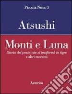 Monti e luna. Storia del poeta che si trasformò in tigre e altri racconti libro