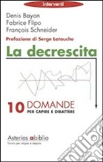 La decrescita. Dieci domande per capire e dibattere libro