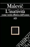 L'inattività come verità effettiva dell'umanità libro