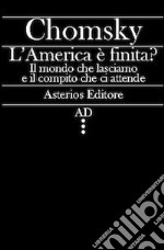 L'America è finita? Il mondo che lasciamo e il compito che ci attende libro