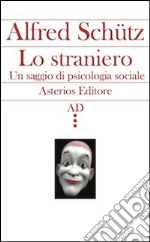 Lo straniero. Un saggio di psicologia sociale libro