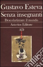 Senza insegnanti. Descolarizzare il mondo libro