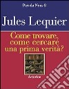 Come trovare, come cercare una prima verità? libro