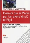 Dare di più ai padri per far avere di più ai figli. Perché i tagli alle pensioni e l'allungamento della vita lavorativa aggravano la crisi libro di Mazzetti Giovanni