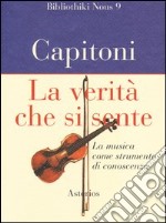 La verità che si sente. La musica come strumento di conoscenza libro