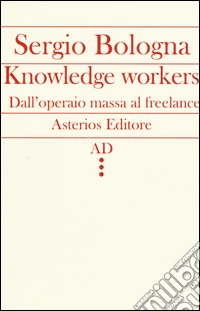 Knowledge workers. Dall'operaio massa al freelance
