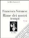 Rime dei nostri tempi libro di Veronese Francesco