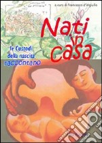 Nati in casa. Le custodi della nascita raccontano