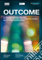 Outcome. La valutazione dei risultati e l'analisi dei costi nella pratica clinica nelle tossicodipendenze libro