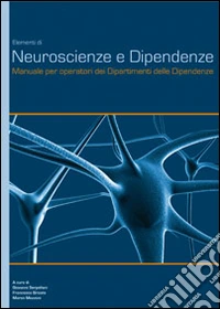 Elementi di neuroscienze e dipendenze. Manuale per operatori dei dipartimenti delle dipendenze libro