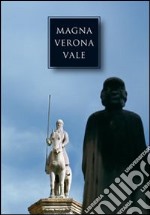 Magna Verona vale. Studi in onore di Pierpaolo Brugnoli libro